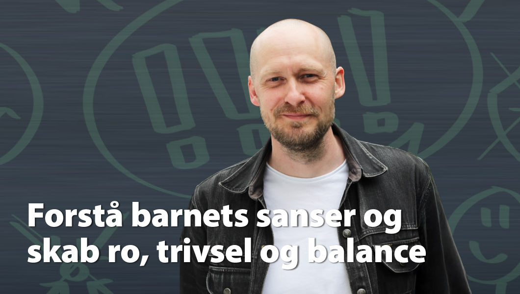 Fra kaos til balance - forstå dit barns sanser